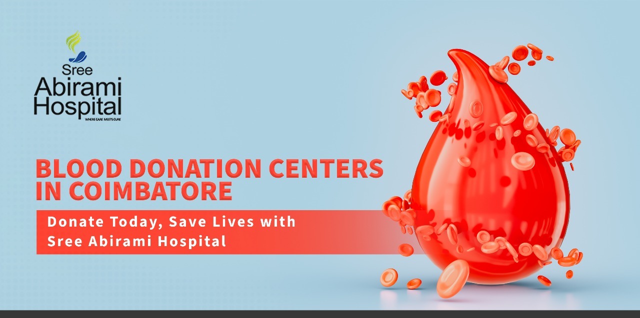 Blood Donation Centers in Coimbatore: Donate Today, Save Lives with Sree Abirami Hospital 