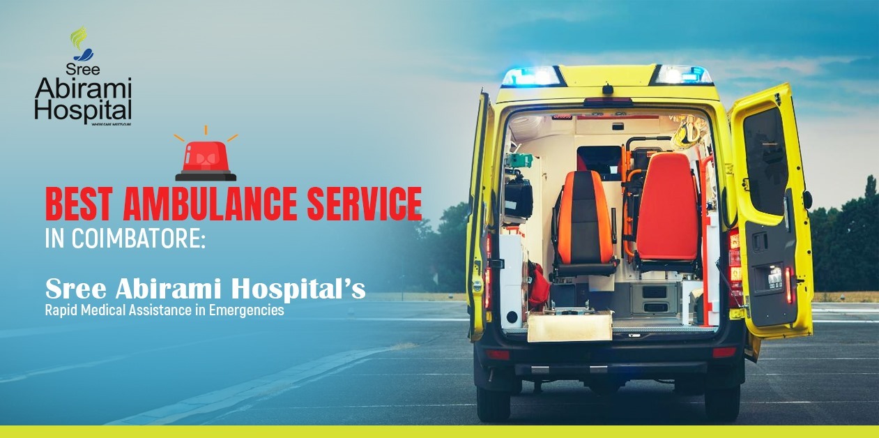 Best Ambulance Service in Coimbatore: Sree Abirami Hospital’s Rapid Medical Assistance in Emergencies