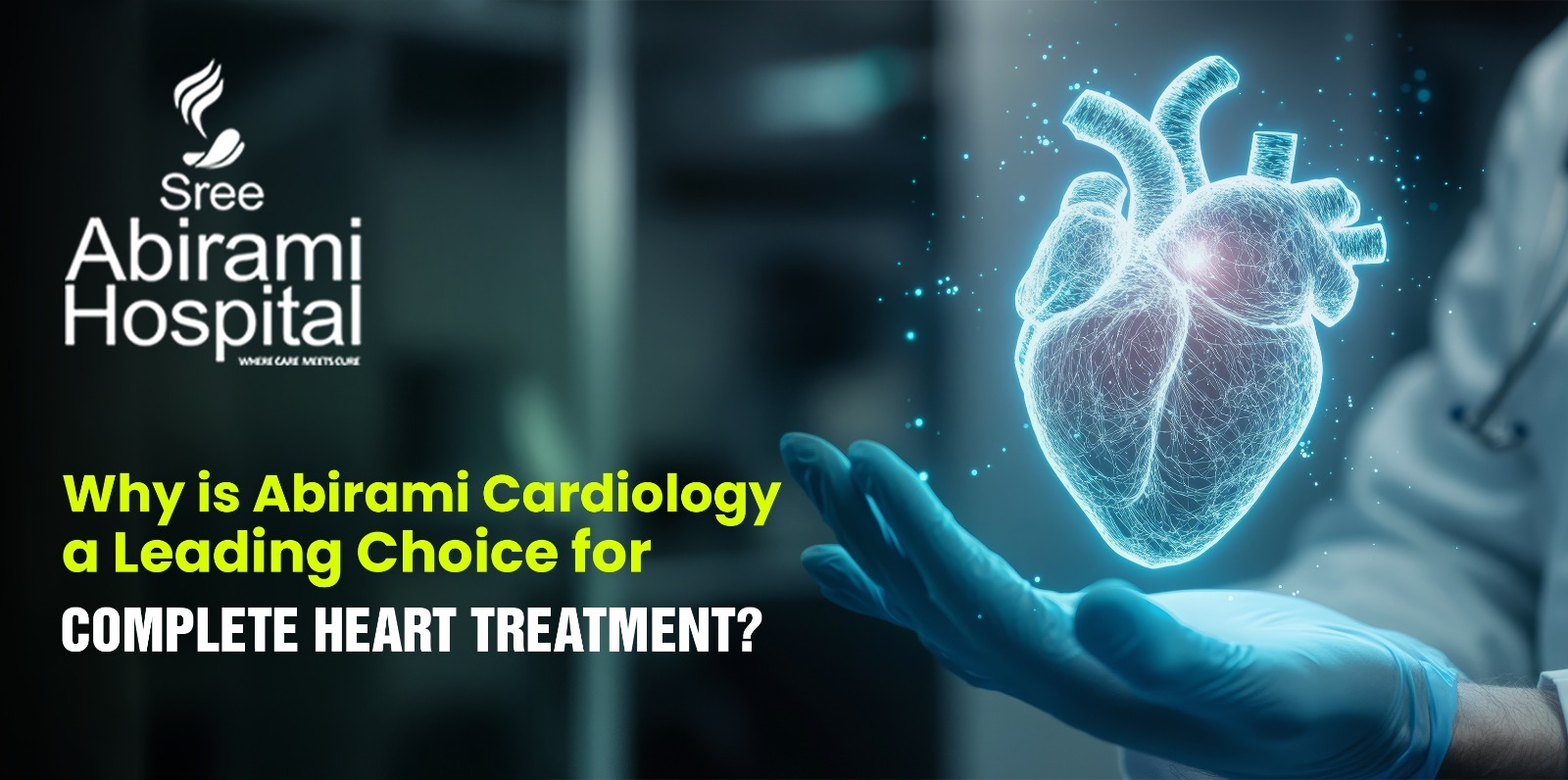 Why is Abirami Cardiology a Leading Choice for Complete Heart Treatment?